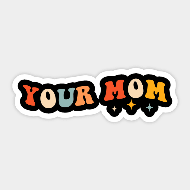 Funny Your Mom Retro Sticker by unaffectedmoor